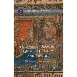 Yolande of Aragon (1381-1442) Family and Power | Zita Eva Rohr (2015)