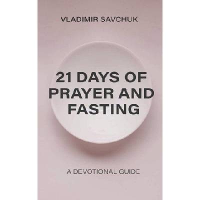 21 Days of Prayer and Fasting | Vladimir Savchuk