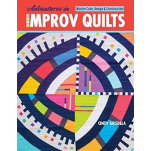 Adventures in Improv Quilts: Master Color, Design & Construction Grisdela CindyPaperback