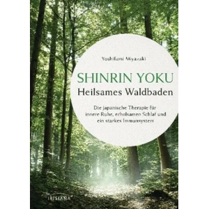 Shinrin Yoku - Die japanische Kunst des Waldbadens | Yoshifumi Miyazaki, Ulrike Kretschmer (ISBN: 9783424153477)