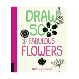 Draw 500 Fabulous Flowers | Lisa Congdon (ISBN: 9781592539918)