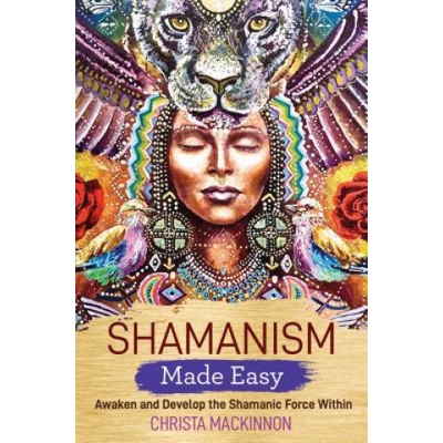 Shamanism Made Easy - Awaken and Develop the Shamanic Force Within Mackinnon ChristaPaperback / softback