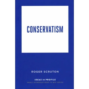 Conservatism: Ideas in Profile | Roger Scruton (ISBN: 9781781257524)