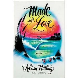 Made for Love | Alissa Nutting (ISBN: 9780062280596)