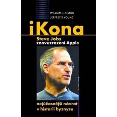 iKona Steve Jobs. Znovuzrození Apple - nejúžasnější návrat v historii byznysu - William Simon