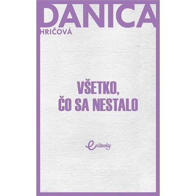 Hričová Danica - Všetko, čo sa nestalo