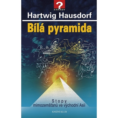 Bílá pyramida - Stopy mimozemšťanů ve východní Asii