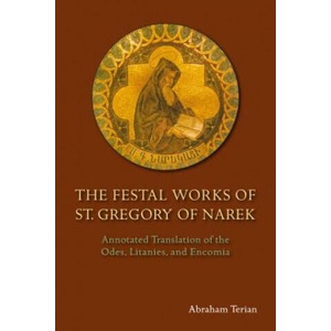 The Festal Works of St. Gregory of Narek: Annotated Translation of the Odes, Litanies, and Encomia | Abraham Terian (ISBN: 9780814663189)