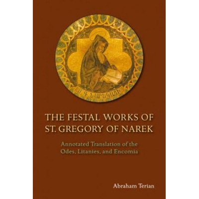 The Festal Works of St. Gregory of Narek: Annotated Translation of the Odes, Litanies, and Encomia | Abraham Terian