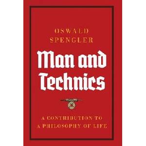 Man and Technics: A Contribution to a Philosophy of Life | Oswald Spengler (ISBN: 9788367583497)