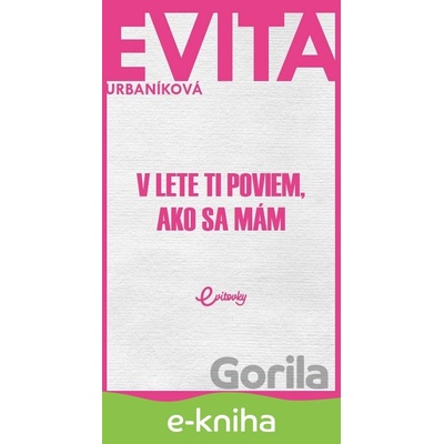 V lete ti poviem, ako sa mám - Evita Urbaníková
