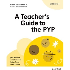 Oxford Resources for IB PYP: A Teacher's Guide to the PYP (Grades K-1) | Jane Hollands, Robyn Turner, Susan Powers (ISBN: 9781382048514)