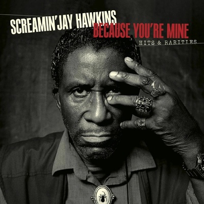 HAWKINS, JAY -SCREAMIN\'- - BECAUSE YOU\'RE MINE: HITS & RARITIES CD