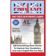 English Short Stories for Intermediate Learners: 100 English Short Stories to Improve Your Vocabulary and Learn English the Fun Way Academy English Language and CulturePevná vazba