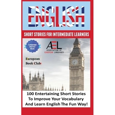 English Short Stories for Intermediate Learners: 100 English Short Stories to Improve Your Vocabulary and Learn English the Fun Way Academy English Language and CulturePevná vazba