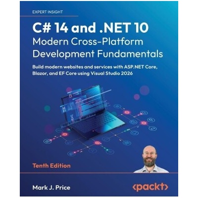 C# 14 and .NET 10 - Modern Cross-Platform Development Fundamentals - Tenth Edition