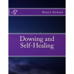 Dowsing and Self-Healing | Henry Dowser (ISBN: 9781482582512)
