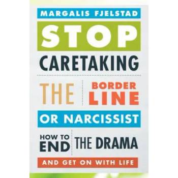 Stop Caretaking the Borderline or Narcissist
