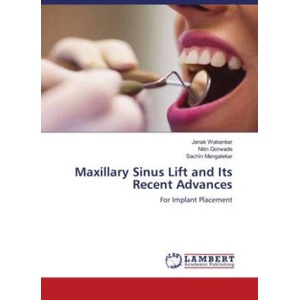 Maxillary Sinus Lift and Its Recent Advances | Nitin Gorwade, Sachin Mangalekar (2022)
