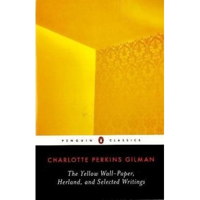 Yellow Wall-paper, Herland, and Selected Writings Gilman Charlotte Perkins