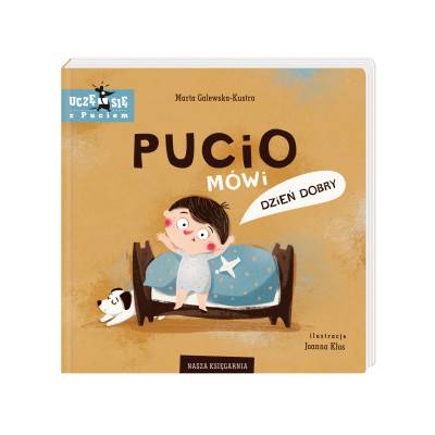 Uczę się z Puciem. Pucio mówi dzień dobry. Wydawnictwo Nasza Księgrania | Marta Galewska-Kustra