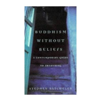 Buddhism without Beliefs - Stephen Batchelor