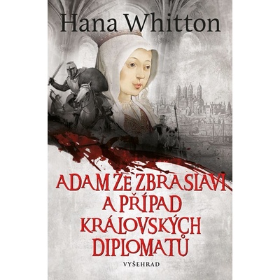 Adam ze Zbraslavi a případ královských diplomatů - Hana Whitton