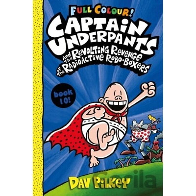 Captain Underpants and the Revolting Revenge of the Radioactive Robo-Boxers Colour Pilkey Dav