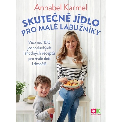 Skutečné jídlo pro malé labužníky - Annabel Karmel