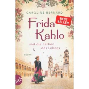 Frida Kahlo und die Farben des Lebens | Caroline Bernard (ISBN: 9783746635910)