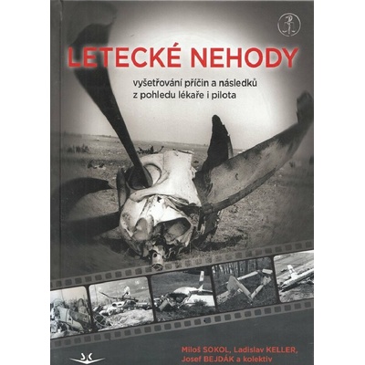 Letecké nehody - Vyšetřování příčin a následků z pohledu lékaře i pilota