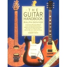 The Guitar Handbook: A Unique Source Book for the Guitar Player - Amateur or Professional, Acoustic or Electrice, Rock, Blues, Jazz, or Fol Denyer RalphPaperback
