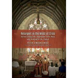 Resurgent in the Midst of Crisis | Peter Kwasniewski (ISBN: 9781621381006)