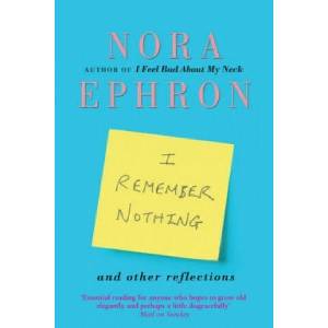 I Remember Nothing and other reflections | Nora Ephron (2012)