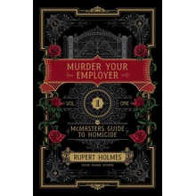 Murder Your Employer: The McMasters Guide to Homicide Holmes Rupert