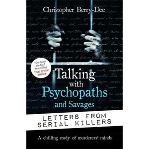 Talking with Psychopaths and Savages: Letters from Serial Killers | Christopher Berry-Dee (ISBN: 9781789466584)