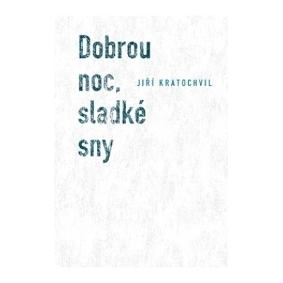 Dobrou noc, sladké sny - Jiří Kratochvil