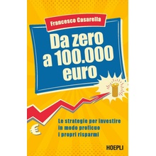 Da zero a 100.000 euro. Le strategie per investire in modo proficuo i propri risparmi