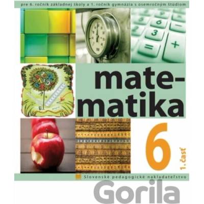 Matematika pre 6. ročník základnej školy a prvý ročník gymnázia s osemročným štúdiom - Soňa Čeretková, Ondrej Šedivý, Ivan Teplička