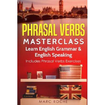 Phrasal Verbs Masterclass: Learn English Grammar & English Speaking: Includes Phrasal Verbs Exercises