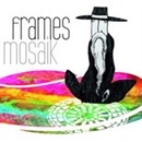 FRAMES: MOSAIK
