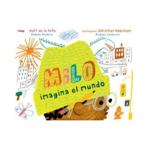 Milo imagina el mundo | DE LA PEÑA, MATT (2021)