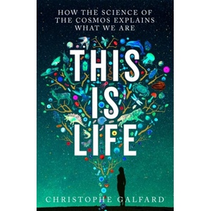 This Is Life: How the Science of the Cosmos Explains What We Are (ISBN: 9781529032048)