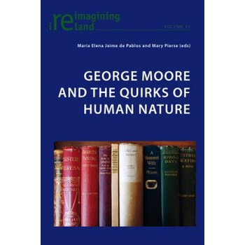 George Moore and the Quirks of Human Nature | María Elena Jaime de Pablos, Mary Pierse