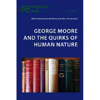 George Moore and the Quirks of Human Nature | María Elena Jaime de Pablos, Mary Pierse