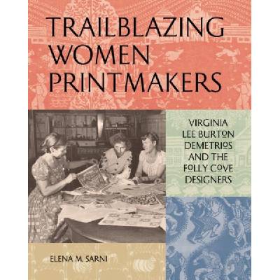 Trailblazing Women Printmakers: Virginia Lee Burton Demetrios and the Folly Cove Designers | Sarni, Elena M