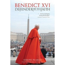 Benedict XVI: Defender of the Faith Pearce Joseph