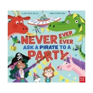 Never, Ever, Ever Ask a Pirate to a Party | Anne-Kathrin Behl (ISBN: 9781839942181)