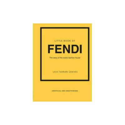 Little Book of Fendi: The Story of the Iconic Fashion Brand