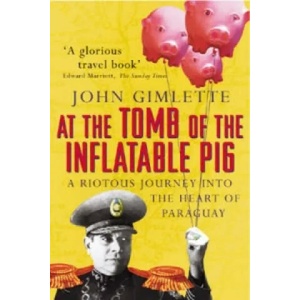 At the Tomb of the Inflatable Pig | John Gimlette (2004)